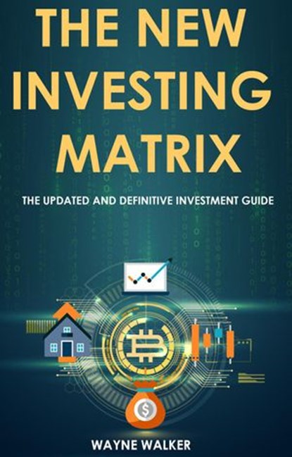 The New Investing Matrix, Wayne Walker - Ebook - 9781393942207