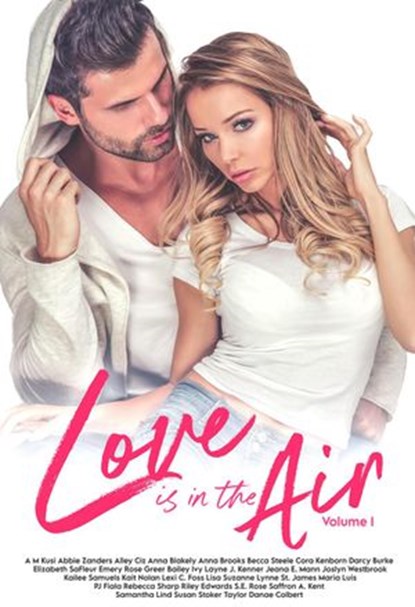 Love Is In the Air Volume 1, Susan Stoker ; A. M. Kusi ; Abbie Zanders ; Alley Ciz ; Anna Blakely ; Anna Brooks ; Becca Steele ; Cora Kenborn ; Darcy Burke ; Elizabeth SaFleur ; Emery Rose ; Ivy Layne ; J. Kenner ; Jeana E. Mann ; Jennifer Woodhull ; Joslyn Westbrook ; Kailee Samuels - Ebook - 9781393944508