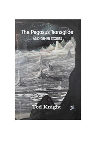 The Pegasus Transglide and other Stories, Ted Knight - Ebook - 9781393949954