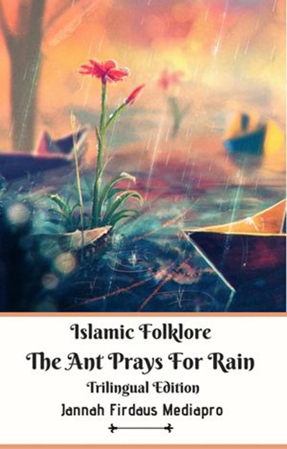 Islamic Folklore The Ant Prays For Rain Trilingual Edition, Jannah Firdaus Mediapro - Ebook - 9781393963387