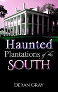 Haunted Plantations of the South | Deran Gray | 