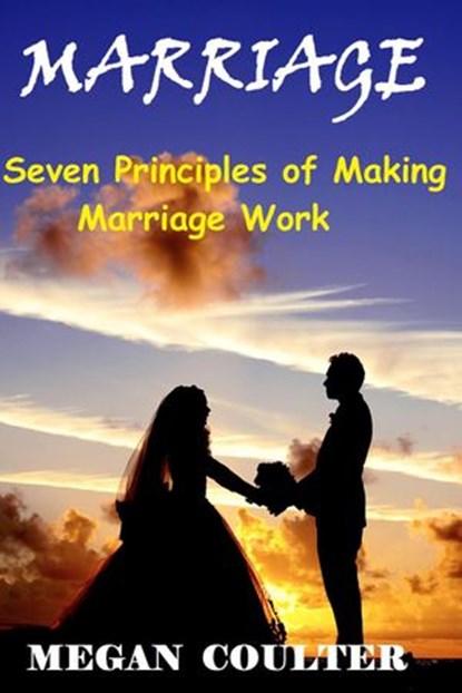 Marriage: Seven Principles of Making Marriage Work, Megan Coulter - Ebook - 9781393971153