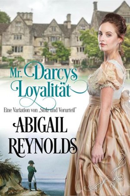 Mr. Darcys Loyalität: Eine Variation von „Stolz und Vorurteil“, Abigail Reynolds - Ebook - 9781393979265