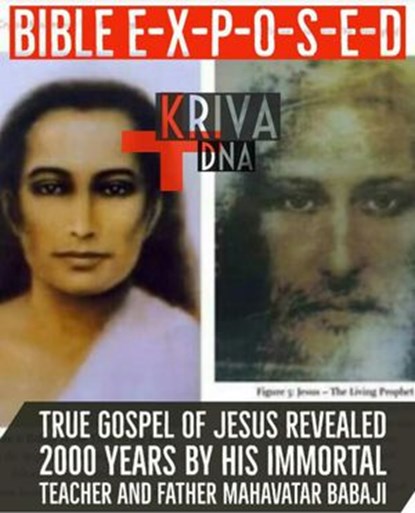 Bible Exposed : True Gospel of Jesus Revealed 2000 Years by His Immortal Teacher and Father Mahavatar Babaji, Kalki Kriva DNA - Ebook - 9781393983163