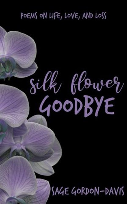 Silk Flower Goodbye, Sage Gordon-Davis - Ebook - 9781393984160
