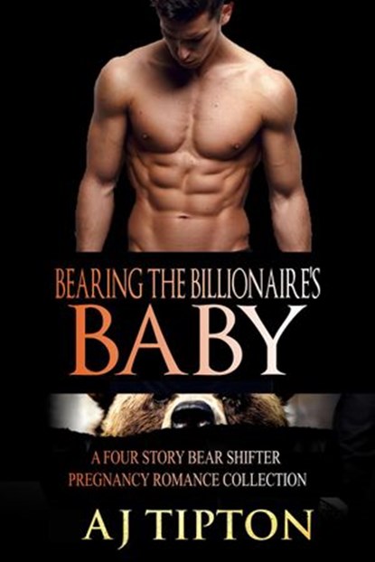 Bearing the Billionaire’s Baby: A Four Story Bear Shifter Pregnancy Romance Collection, AJ Tipton - Ebook - 9781393991915
