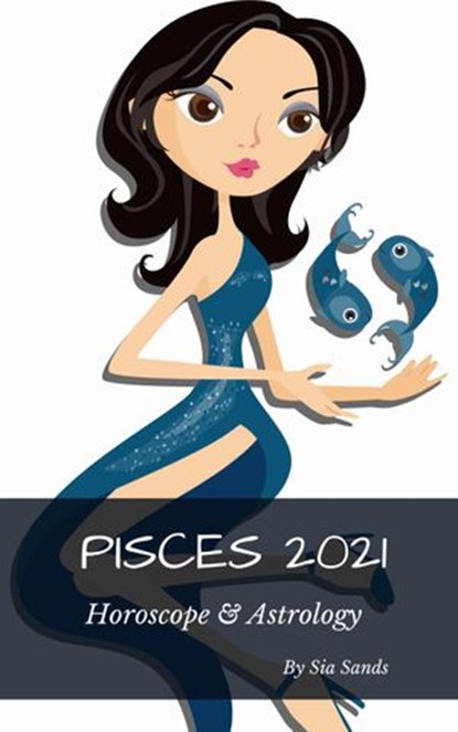 Pisces 2021 Horoscope & Astrology, Sia Sands - Ebook - 9781393993438