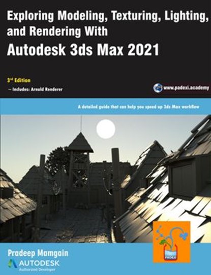 Exploring Modeling, Texturing, Lighting, and Rendering With Autodesk 3ds Max 2021, 3rd Edition, Pradeep Mamgain - Ebook - 9781393996552