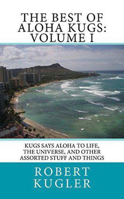 The Best of Aloha Kugs: Volume I, Robert Kugler - Ebook - 9781393997009