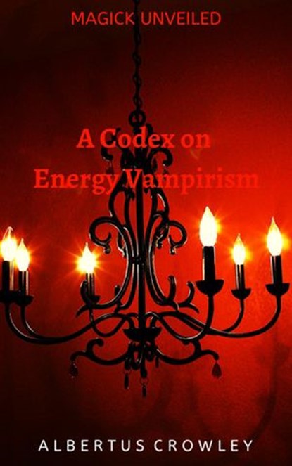 A Codex on Energy Vampirism, Albertus Crowley - Ebook - 9781393998655