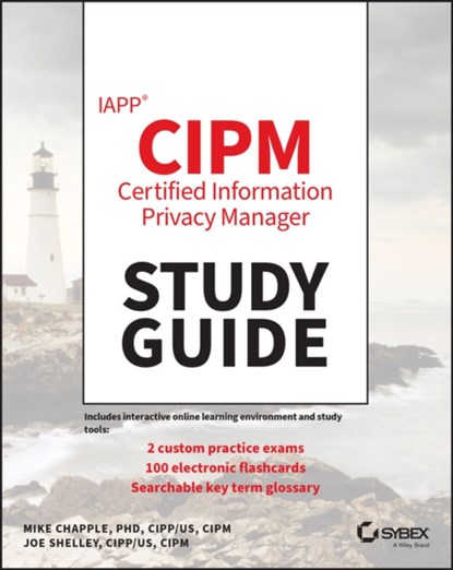 IAPP CIPM Certified Information Privacy Manager Study Guide, Mike (University of Notre Dame) Chapple ; Joe Shelley - Paperback - 9781394153800