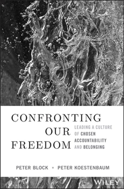 Confronting Our Freedom, Peter (Peter Block Company and Designed Learning) Block ; Peter (Westlake Village Koestenbaum - Gebonden - 9781394156092