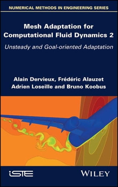 Mesh Adaptation for Computational Fluid Dynamics, Volume 2, Alain Dervieux ; Frederic Alauzet ; Adrien Loseille ; Bruno Koobus - Ebook - 9781394164011