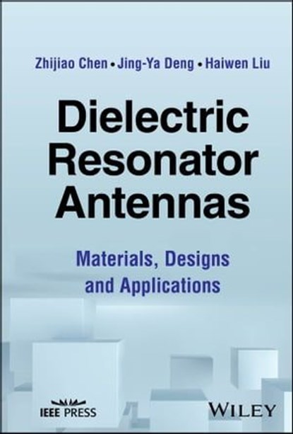 Dielectric Resonator Antennas, Zhijiao Chen ; Jing-Ya Deng ; Haiwen Liu - Ebook - 9781394169160
