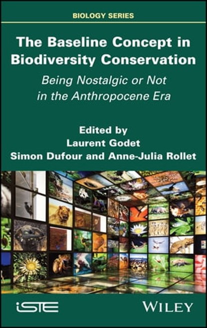 The Baseline Concept in Biodiversity Conservation, Laurent Godet ; Simon Dufour ; Anne-Julia Rollet - Ebook - 9781394173662