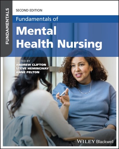 Fundamentals of Mental Health Nursing, Andrew (University of Suffolk Clifton ; Steve (University of Huddersfield Hemingway ; Anne (Nottingham Trent University Felton - Paperback - 9781394178742