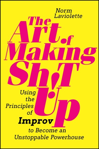 The Art of Making Sh!t Up, Norm Laviolette - Paperback - 9781394185870