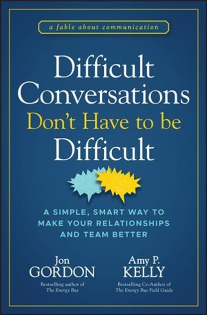 Difficult Conversations Don't Have to Be Difficult, Jon Gordon ; Amy P. Kelly - Ebook - 9781394187188