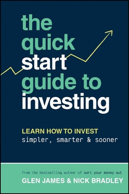 The Quick-Start Guide to Investing, Glen James ; Nick Bradley - Paperback - 9781394194636