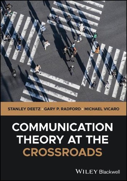 Communication Theory at the Crossroads, Stanley (University of Colorado Deetz ; Gary P. (Fairleigh Dickinson University) Radford ; Michael (Penn State Vicaro - Paperback - 9781394215690