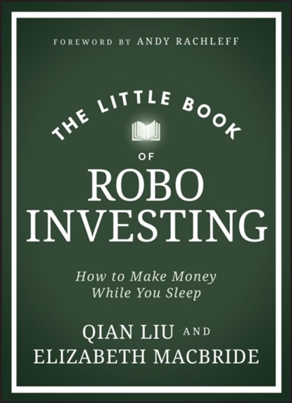 The Little Book of Robo Investing, Elizabeth MacBride ; Qian Liu - Gebonden - 9781394225224