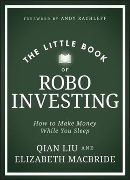 The Little Book of Robo Investing, Elizabeth MacBride ; Qian Liu - Ebook - 9781394225231