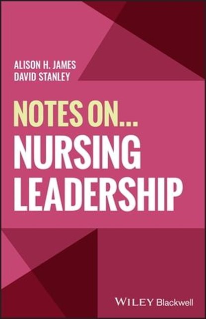 Notes On... Nursing Leadership, Alison H. James ; David Stanley - Ebook - 9781394230204