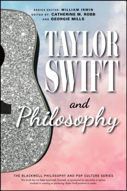 Taylor Swift and Philosophy, Catherine M. Robb ; Georgie Mills ; William (Wilkes-Barre Irwin - Paperback - 9781394238590