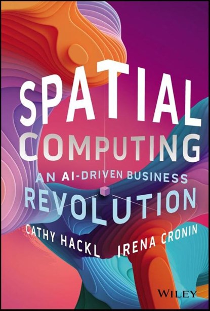 Spatial Computing, Cathy (Spatial Dynamics) Hackl ; Irena (DADOS Technology; Infinite Retina) Cronin - Gebonden - 9781394244416