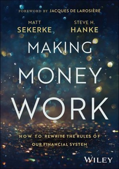Making Money Work, Matt Sekerke ; Steve H. Hanke - Ebook - 9781394257270