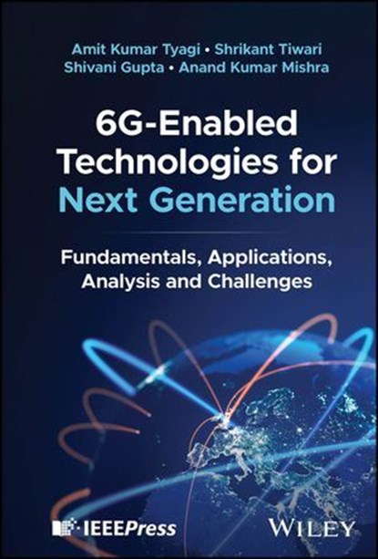 6G-Enabled Technologies for Next Generation, Amit Kumar Tyagi ; Shrikant Tiwari ; Shivani Gupta ; Anand Kumar Mishra - Ebook - 9781394258345