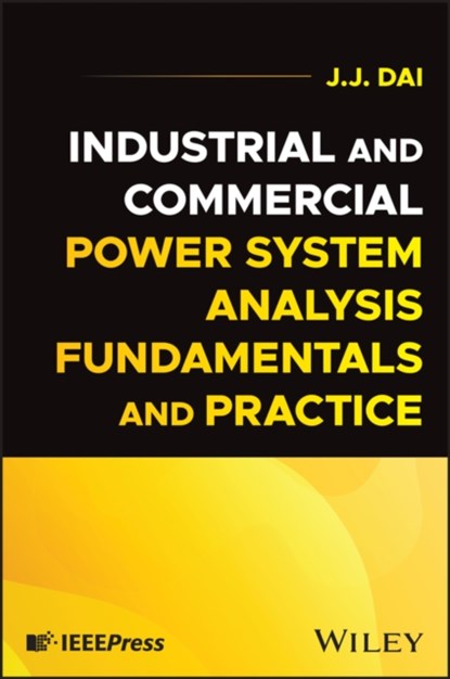 Industrial and Commercial Power System Analysis Fundamentals and Practice, J. J. (IEEE) Dai - Gebonden - 9781394265039