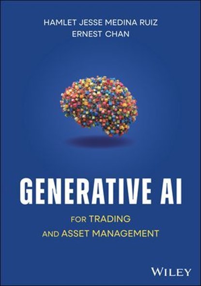 Generative AI for Trading and Asset Management, Hamlet Jesse Medina Ruiz ; Ernest P. Chan - Ebook - 9781394266999
