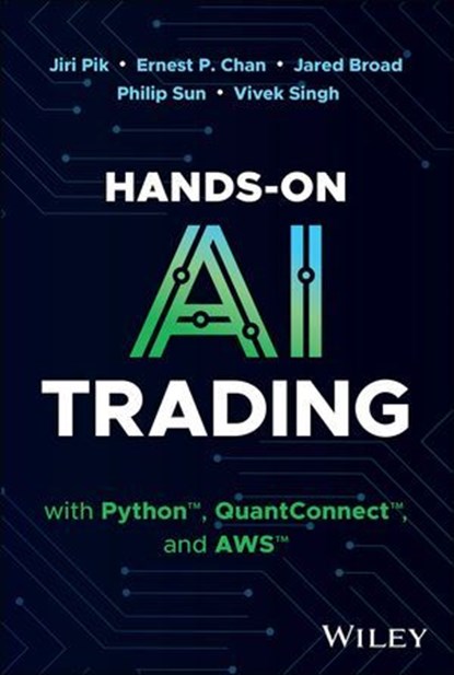 Hands-On AI Trading with Python, QuantConnect, and AWS, Jiri Pik ; Ernest P. Chan ; Jared Broad ; Philip Sun ; Vivek Singh - Ebook - 9781394267668