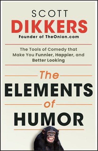 The Elements of Humor, Scott Dikkers - Ebook - 9781394269204