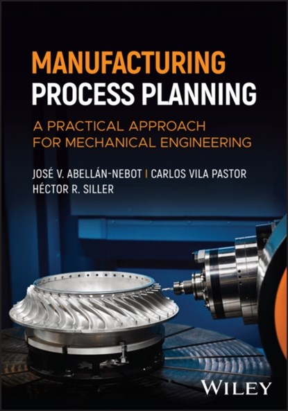 Manufacturing Process Planning, Jose V. (Jaume I University Abellan-Nebot ; Carlos (Valencia Polytechnic University Vila Pastor ; Hector R. (University of North Texas Siller - Gebonden - 9781394273508