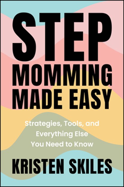 Stepmomming Made Easy, Kristen Skiles - Paperback - 9781394295029