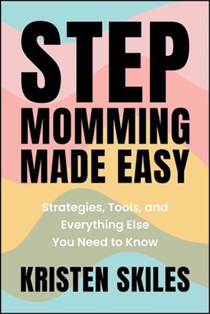 Stepmomming Made Easy, Kristen Skiles - Ebook - 9781394295036