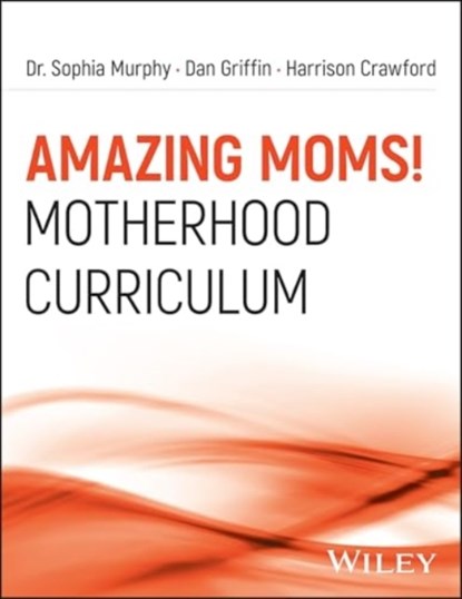 Amazing Moms! Motherhood Curriculum, Workbook, Sophia Murphy ; Dan (University of Kansas) Griffin ; Harrison (Argosy University Crawford - Paperback - 9781394304349