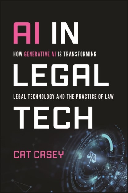 AI in Legal Tech, Catherine (Harvard University; Pepperdine School of Law) Casey - Paperback - 9781394304721