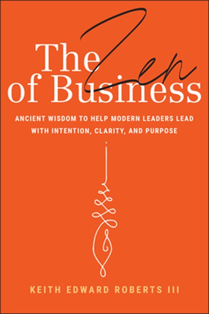 The Zen of Business, Keith Edward Roberts - Gebonden - 9781394309962