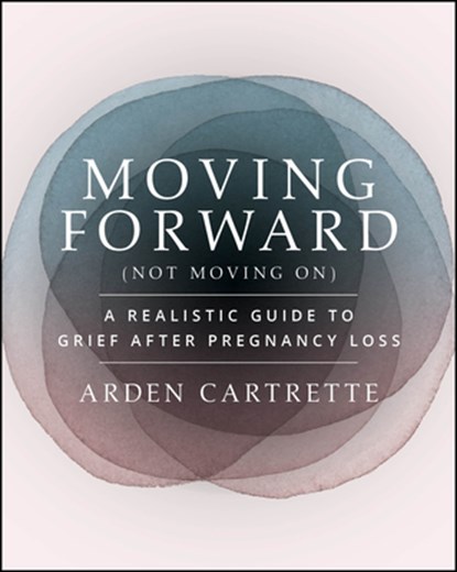 Moving Forward, Not Moving On, Arden (The Miscarriage Doula) Cartrette - Paperback - 9781394324026