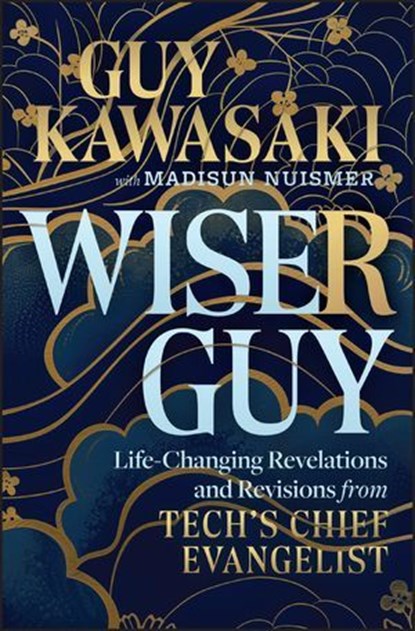 Wiser Guy, Guy Kawasaki ; Madisun Nuismer - Ebook - 9781394324835