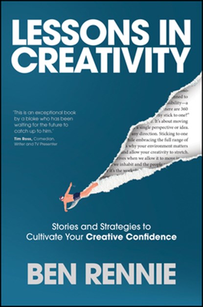 Lessons in Creativity: Stories and Strategies to Cultivate Your Creative Confidence, Ben Rennie - Paperback - 9781394331130