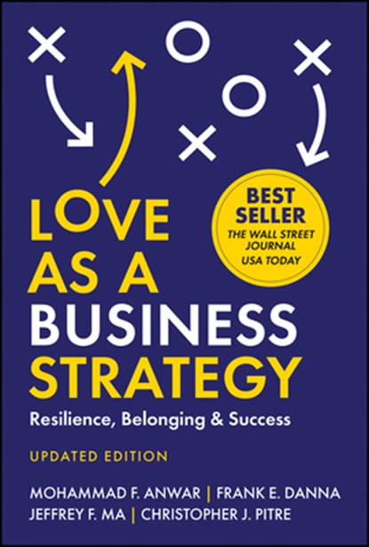 Love As a Business Strategy, Mohammad F. Anwar ; Frank E. Danna ; Jeffrey F. Ma ; Christopher J. Pitre - Gebonden - 9781394332533