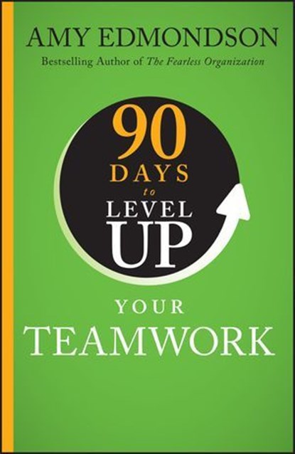 90 Days to Level Up Your Teamwork, Amy C. Edmondson - Ebook - 9781394335527