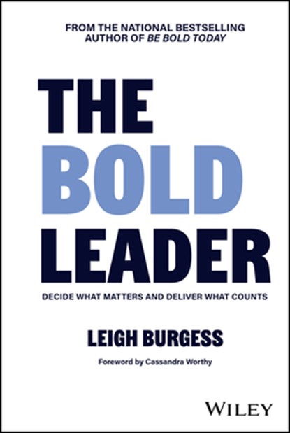 The BOLD Leader: Decide What Matters and Deliver What Counts, Leigh Burgess - Gebonden - 9781394343478