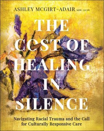 The Cost of Healing in Silence, Ashley McGirt-Adair - Ebook - 9781394345427