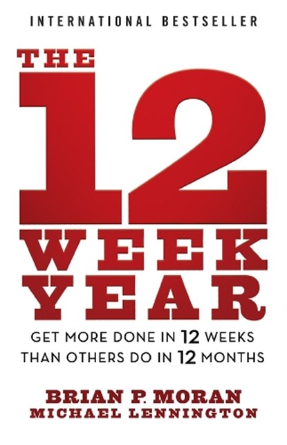 The 12 Week Year, Brian P. (The Execution Company) Moran ; Michael (The Execution Company; Michigan State University; University of Michigan) Lennington - Paperback - 9781394369157