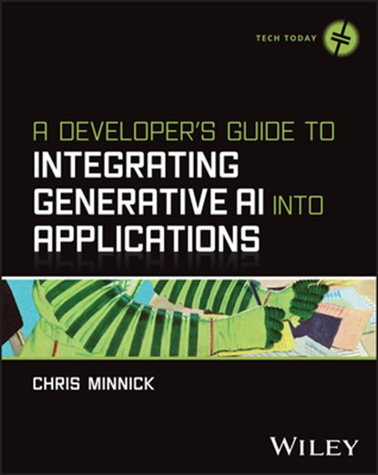 A Developer's Guide to Integrating Generative AI into Applications, Chris Minnick - Paperback - 9781394373130